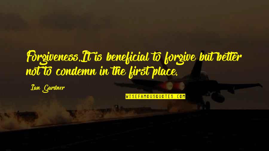Tavarez Menlo Quotes By Ian Gardner: Forgiveness.It is beneficial to forgive but better not