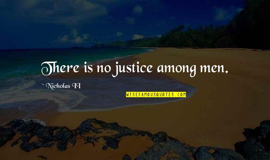Tavarez Menlo Quotes By Nicholas II: There is no justice among men.