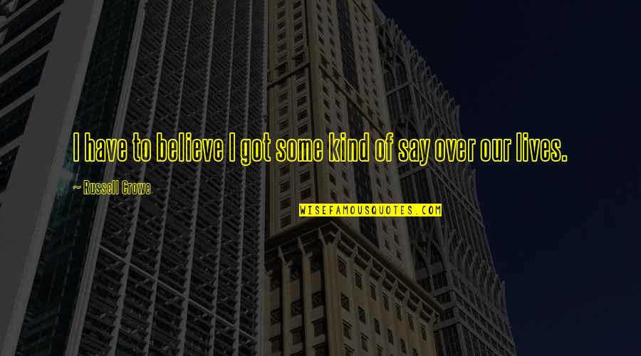 Tavarez Menlo Quotes By Russell Crowe: I have to believe I got some kind