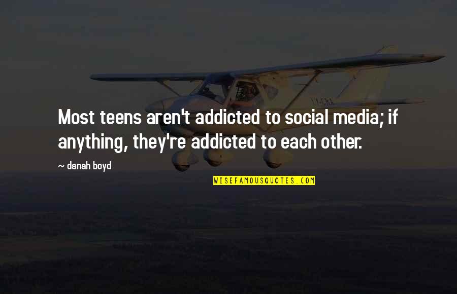 Tavarres Quotes By Danah Boyd: Most teens aren't addicted to social media; if