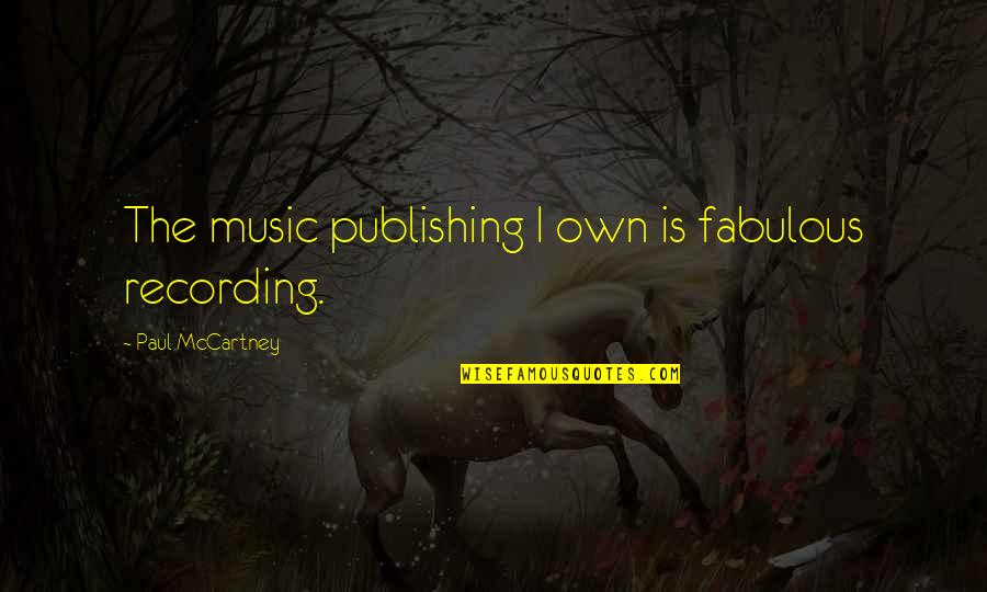 Tavarua Senior Quotes By Paul McCartney: The music publishing I own is fabulous recording.