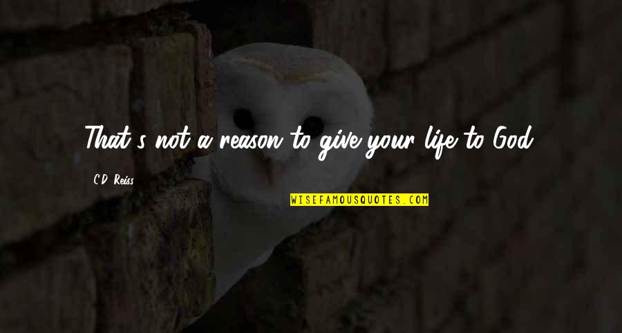 Tavata Refrigerator Quotes By C.D. Reiss: That's not a reason to give your life