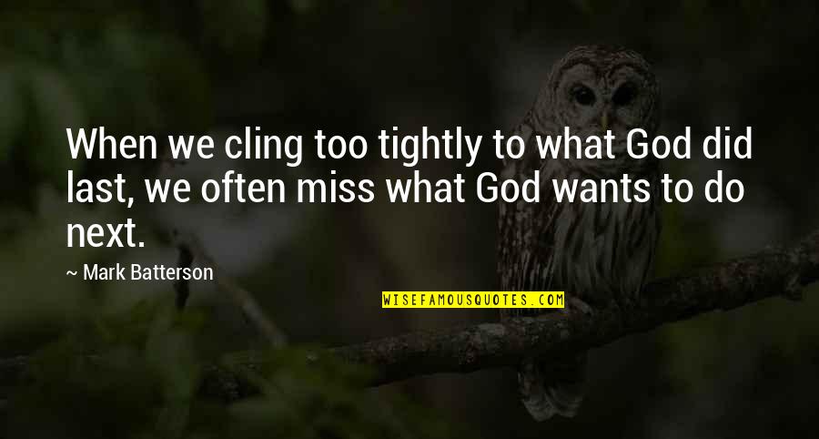 Tavela Para Quotes By Mark Batterson: When we cling too tightly to what God Tavela Para Quotes By Mark Batterson: When we cling too tightly to what God