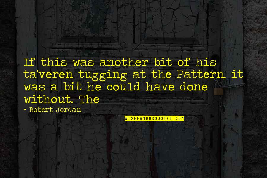 Ta'veren Quotes By Robert Jordan: If this was another bit of his ta'veren Ta'veren Quotes By Robert Jordan: If this was another bit of his ta'veren