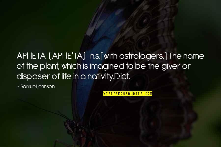 Ta'veren Quotes By Samuel Johnson: APHETA (APHE'TA) n.s.[with astrologers.] The name of the