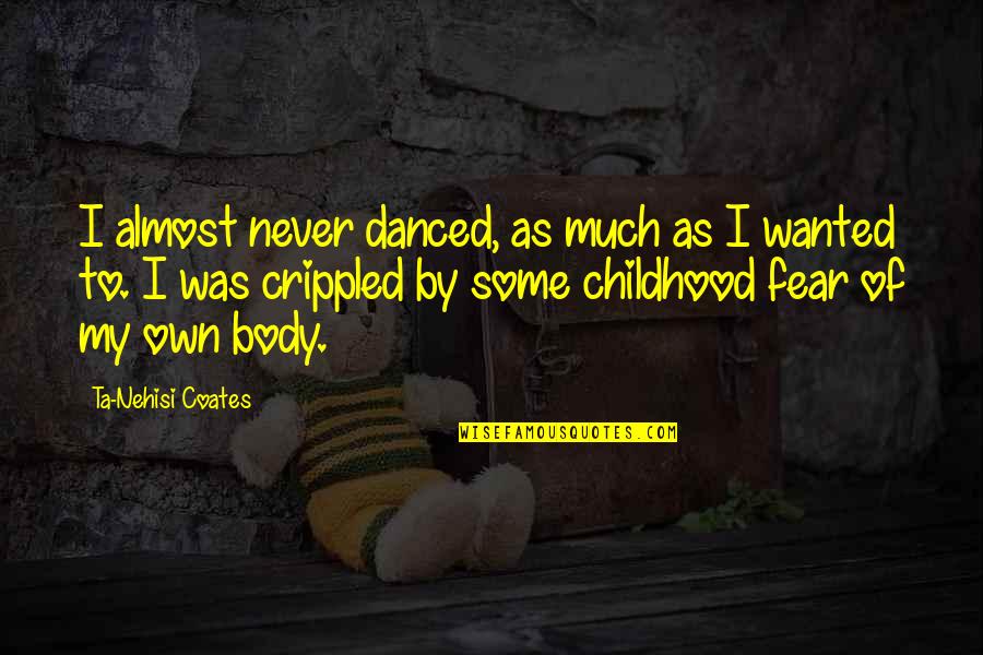 Ta'veren Quotes By Ta-Nehisi Coates: I almost never danced, as much as I Ta'veren Quotes By Ta-Nehisi Coates: I almost never danced, as much as I