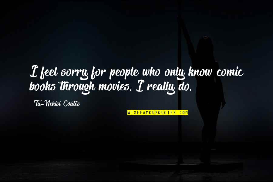 Ta'veren Quotes By Ta-Nehisi Coates: I feel sorry for people who only know