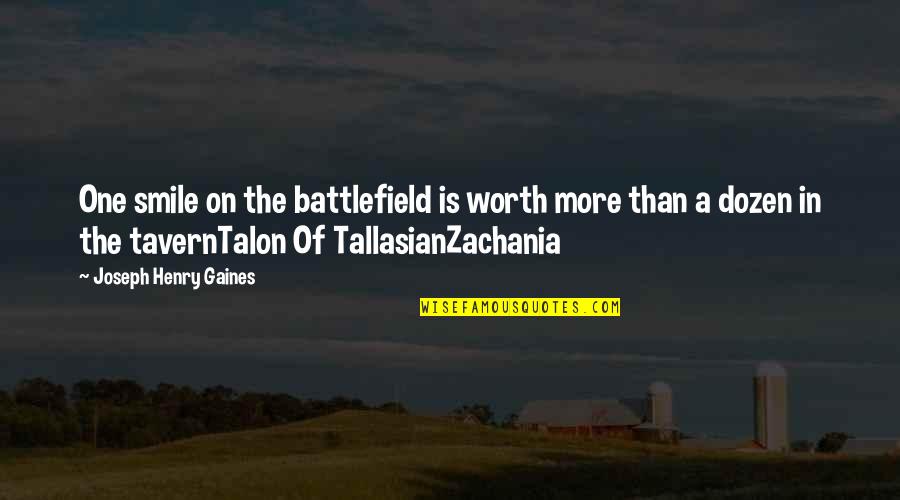 Tavern Quotes By Joseph Henry Gaines: One smile on the battlefield is worth more Tavern Quotes By Joseph Henry Gaines: One smile on the battlefield is worth more