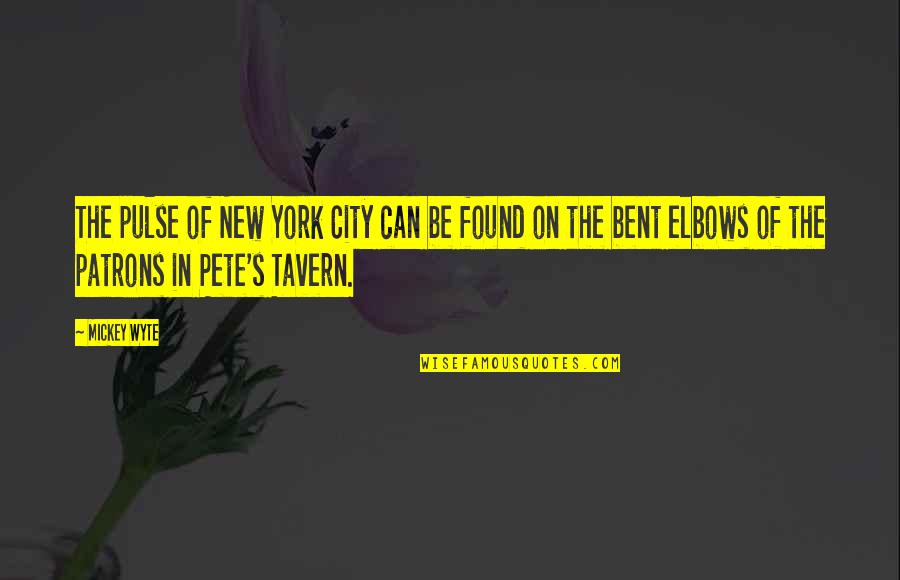 Tavern Quotes By Mickey Wyte: The pulse of New York City can be