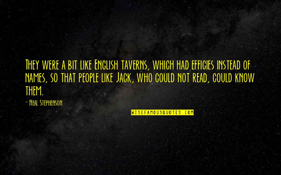 Taverns Quotes By Neal Stephenson: They were a bit like English taverns, which