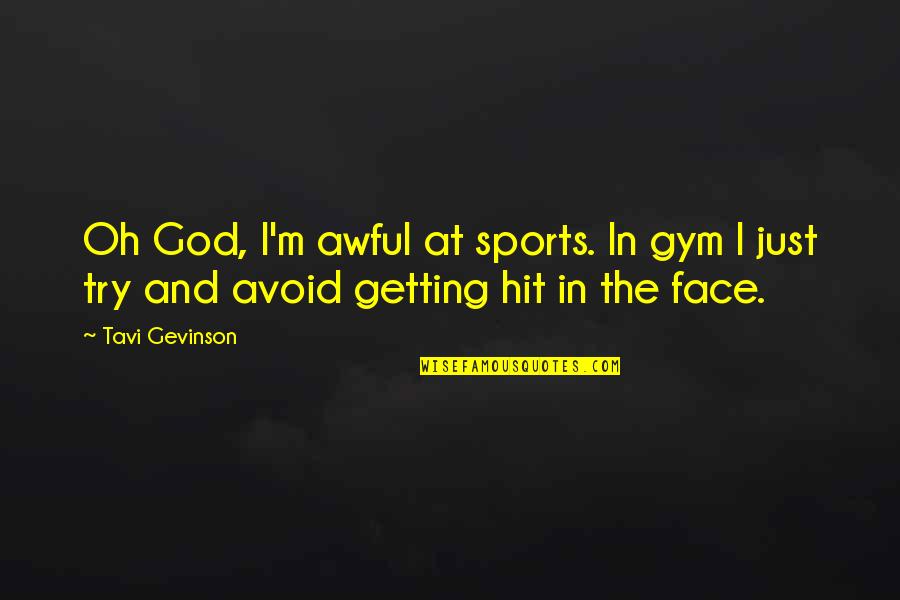 Tavi Gevinson Quotes By Tavi Gevinson: Oh God, I'm awful at sports. In gym