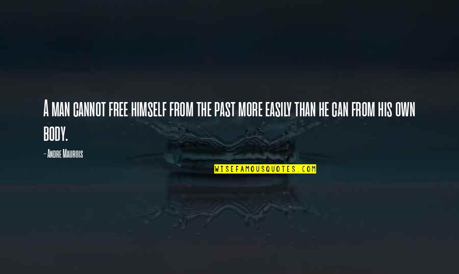 Tavi Quotes By Andre Maurois: A man cannot free himself from the past