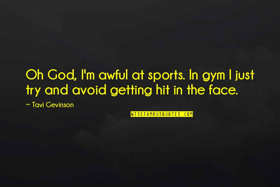 Tavi Quotes By Tavi Gevinson: Oh God, I'm awful at sports. In gym