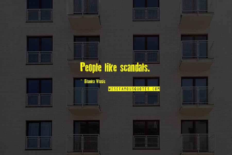 Tavia Hunt Quotes By Blanka Vlasic: People like scandals.