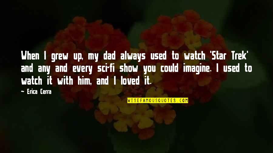 Tavier Quotes By Erica Cerra: When I grew up, my dad always used