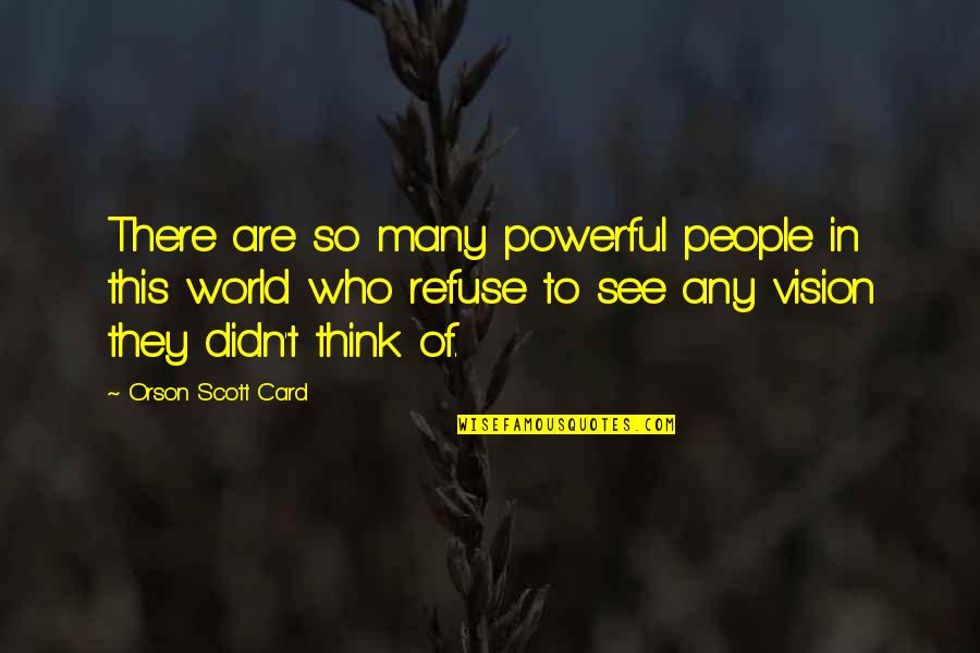 Tavilgiin Quotes By Orson Scott Card: There are so many powerful people in this Tavilgiin Quotes By Orson Scott Card: There are so many powerful people in this