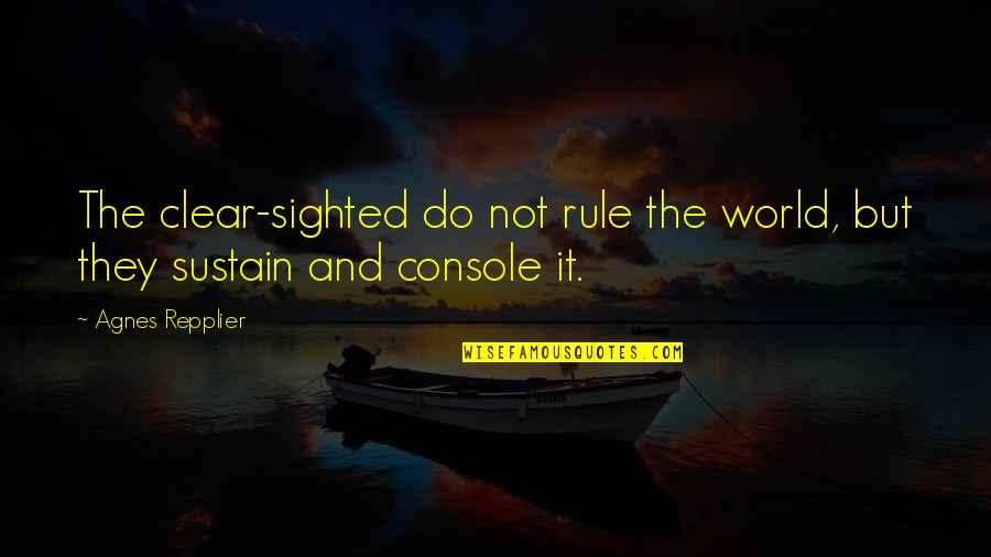 Tavilo Quotes By Agnes Repplier: The clear-sighted do not rule the world, but