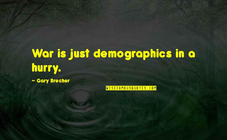 Tavin Pumarejo Quotes By Gary Brecher: War is just demographics in a hurry. Tavin Pumarejo Quotes By Gary Brecher: War is just demographics in a hurry.