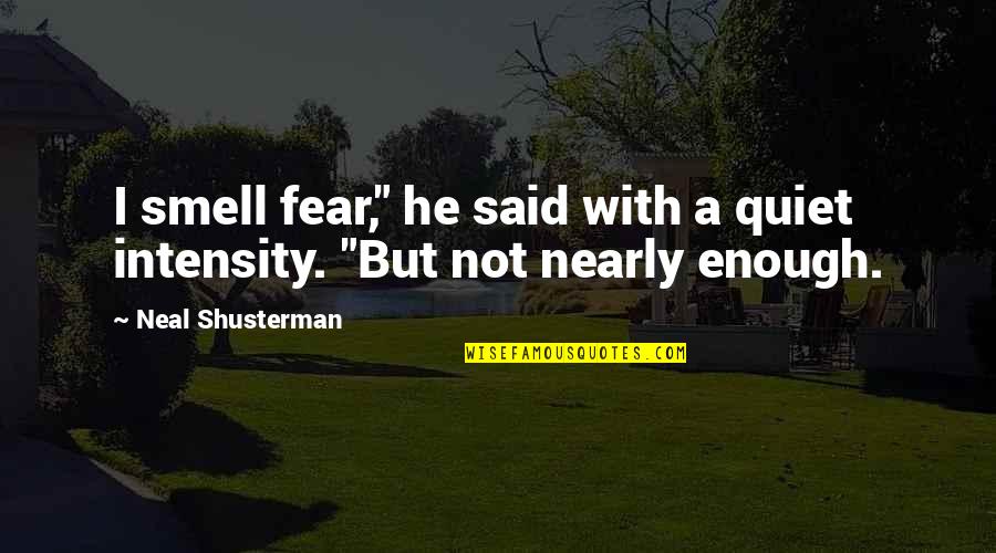 Tavin Pumarejo Quotes By Neal Shusterman: I smell fear," he said with a quiet Tavin Pumarejo Quotes By Neal Shusterman: I smell fear," he said with a quiet