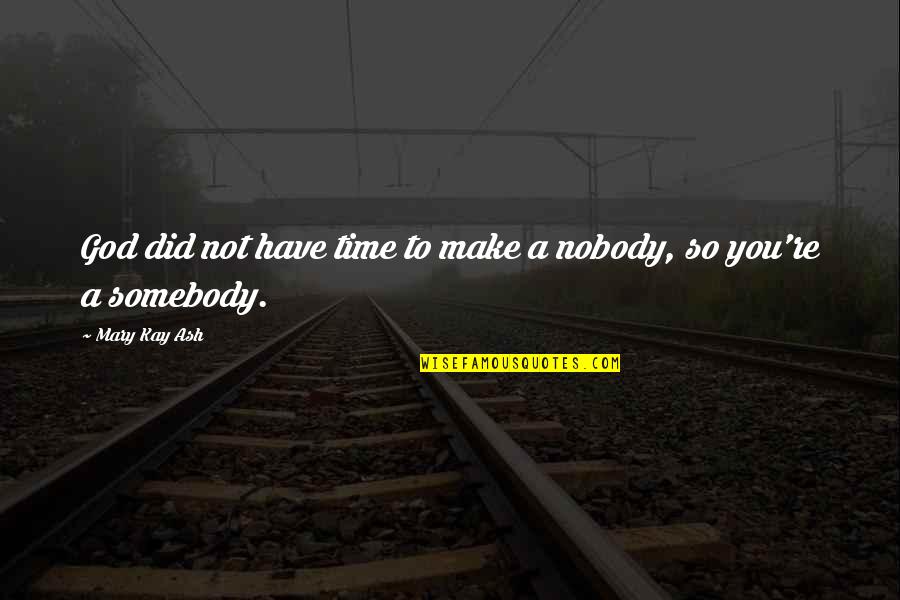 Taviner Movie Quotes By Mary Kay Ash: God did not have time to make a
