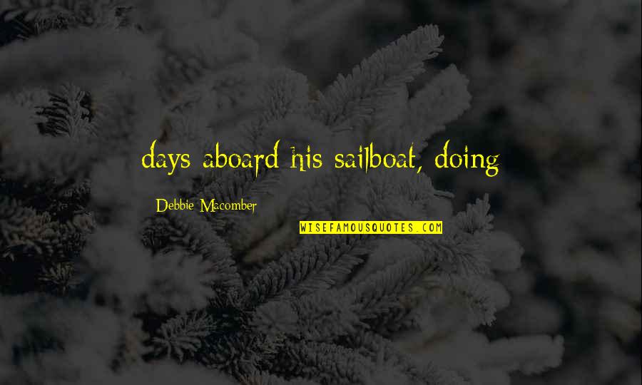 Tavira Verde Quotes By Debbie Macomber: days aboard his sailboat, doing