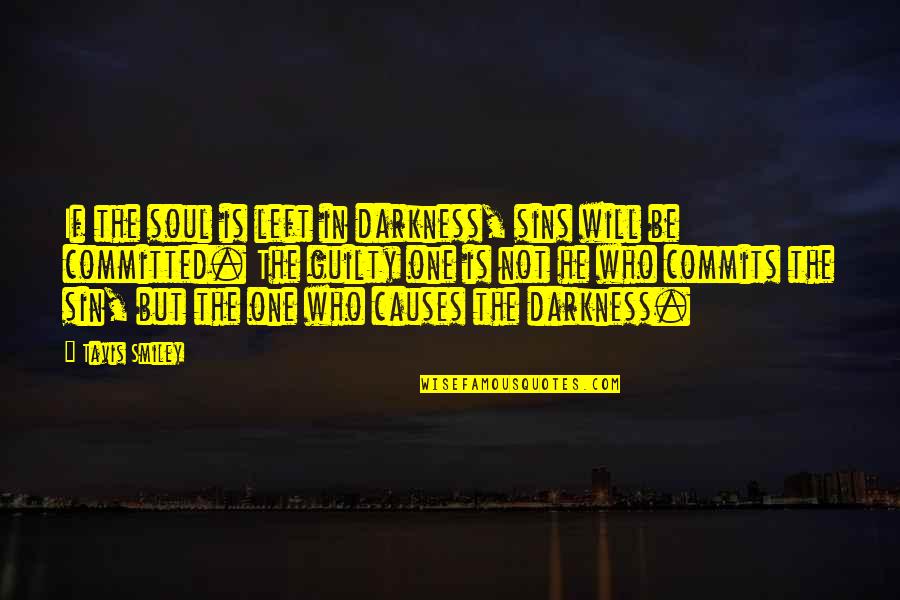 Tavis Quotes By Tavis Smiley: If the soul is left in darkness, sins