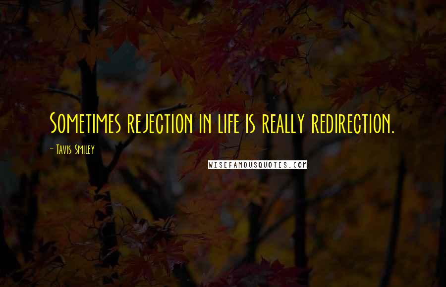 Tavis Smiley quotes: Sometimes rejection in life is really redirection.