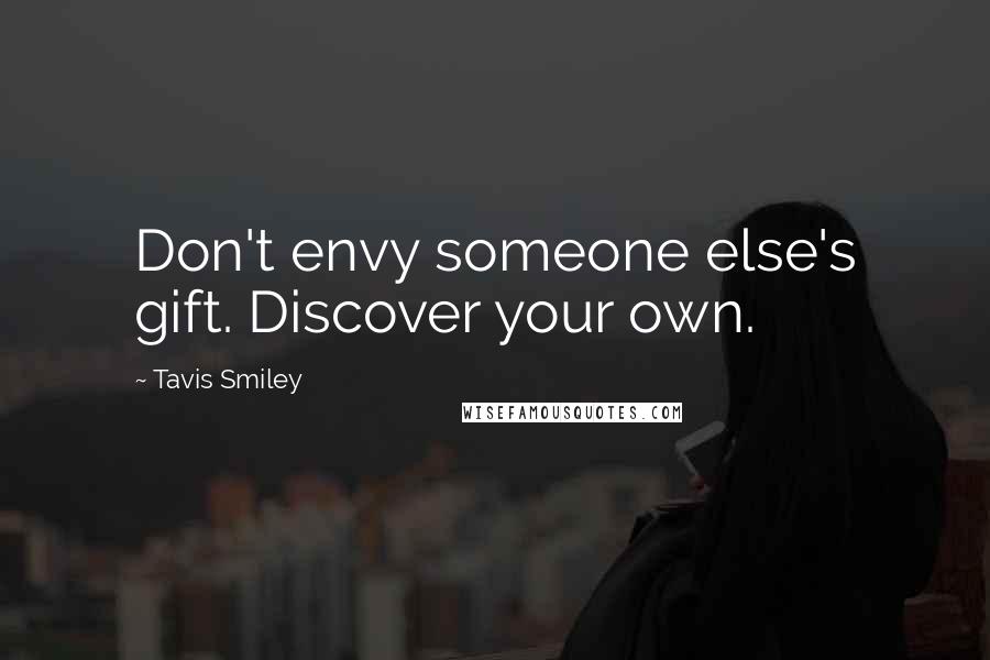 Tavis Smiley quotes: Don't envy someone else's gift. Discover your own.