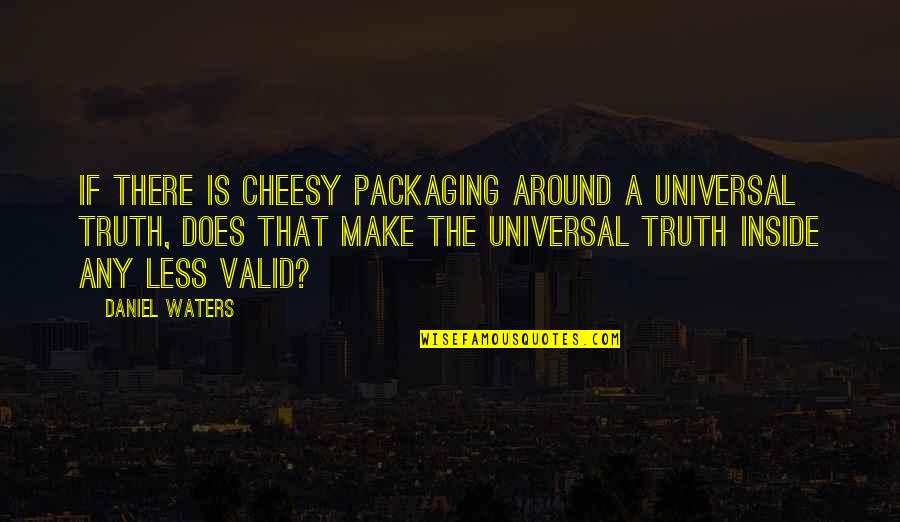 Tavistock Quotes By Daniel Waters: If there is cheesy packaging around a universal