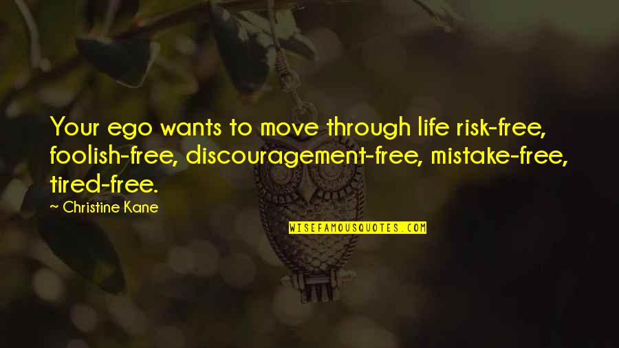 Tavita Pentru Quotes By Christine Kane: Your ego wants to move through life risk-free,