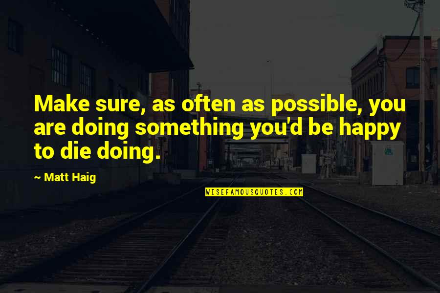 Tavitian Gastroenterology Quotes By Matt Haig: Make sure, as often as possible, you are