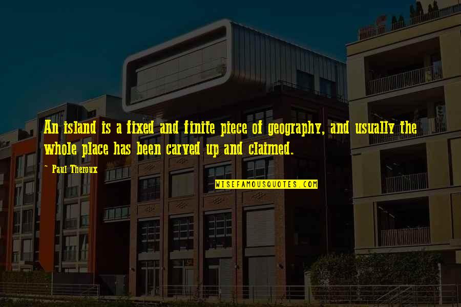 Tavoir Petteway Quotes By Paul Theroux: An island is a fixed and finite piece