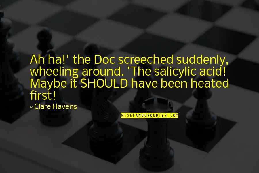 Tavolata Seattle Quotes By Clare Havens: Ah ha!' the Doc screeched suddenly, wheeling around. Tavolata Seattle Quotes By Clare Havens: Ah ha!' the Doc screeched suddenly, wheeling around.