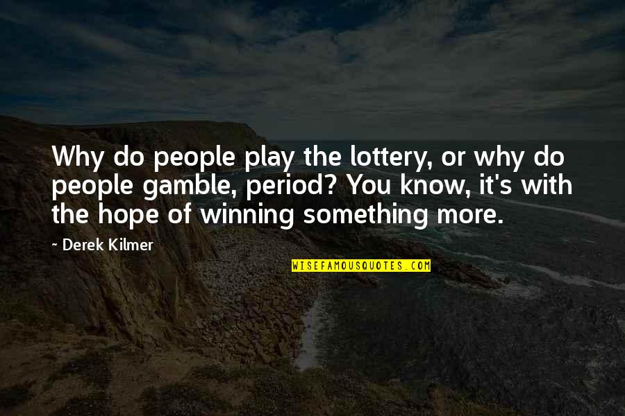Tavolata Seattle Quotes By Derek Kilmer: Why do people play the lottery, or why Tavolata Seattle Quotes By Derek Kilmer: Why do people play the lottery, or why