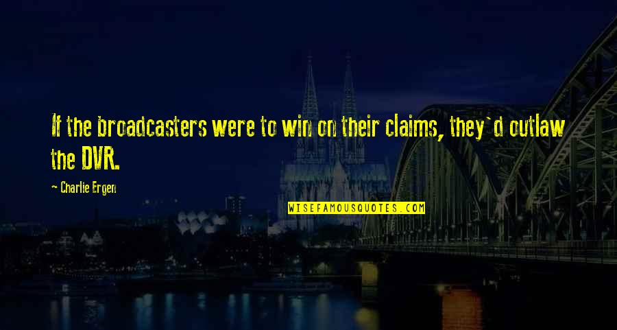 Tavolini Quotes By Charlie Ergen: If the broadcasters were to win on their