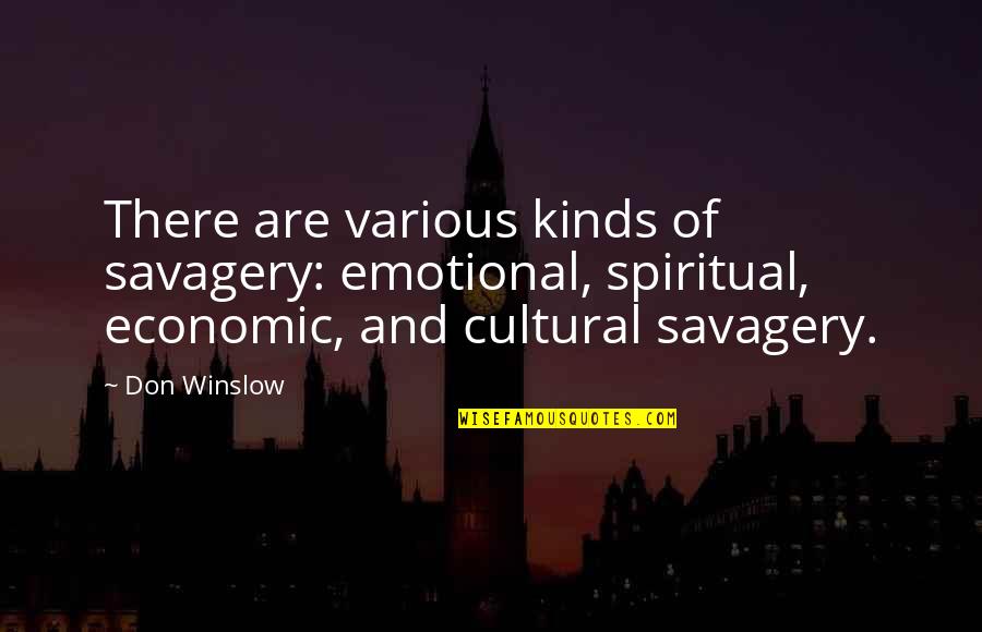 Tavolini Quotes By Don Winslow: There are various kinds of savagery: emotional, spiritual,