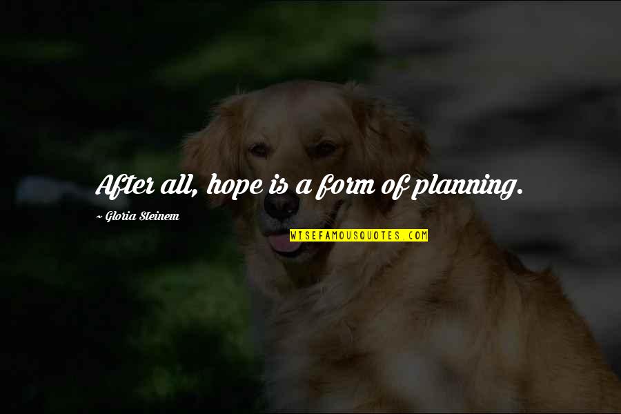 Tavolini Quotes By Gloria Steinem: After all, hope is a form of planning.