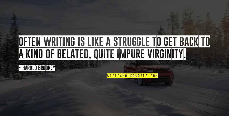 Tavolo Pronto Quotes By Harold Brodkey: Often writing is like a struggle to get Tavolo Pronto Quotes By Harold Brodkey: Often writing is like a struggle to get
