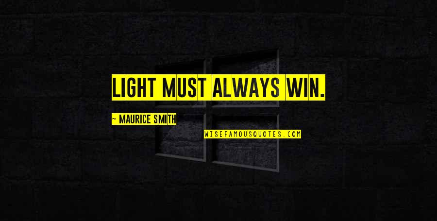 Tavor Ts12 Quotes By Maurice Smith: Light must always win. Tavor Ts12 Quotes By Maurice Smith: Light must always win.