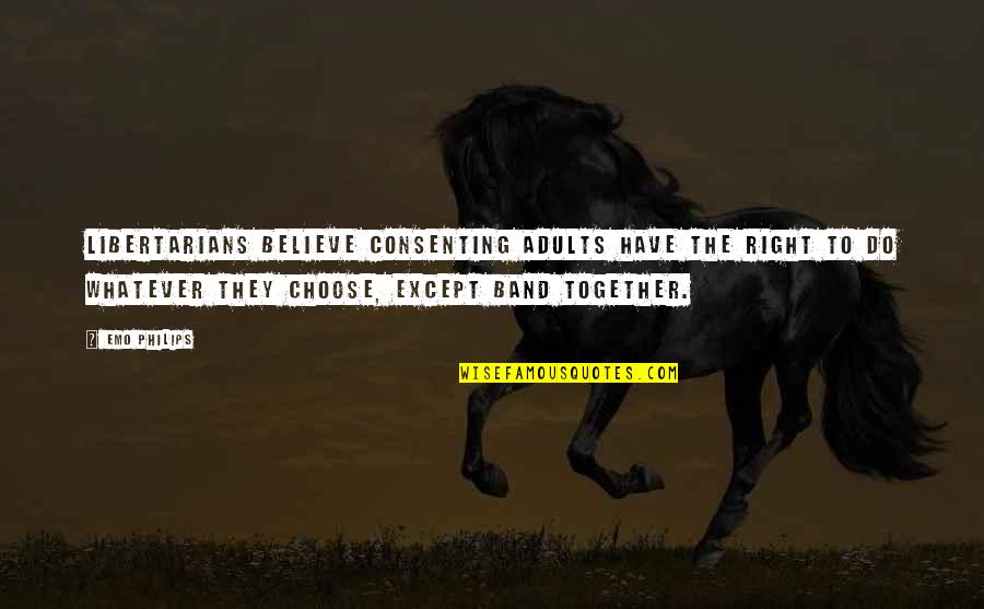 Tavore Quotes By Emo Philips: Libertarians believe consenting adults have the right to Tavore Quotes By Emo Philips: Libertarians believe consenting adults have the right to
