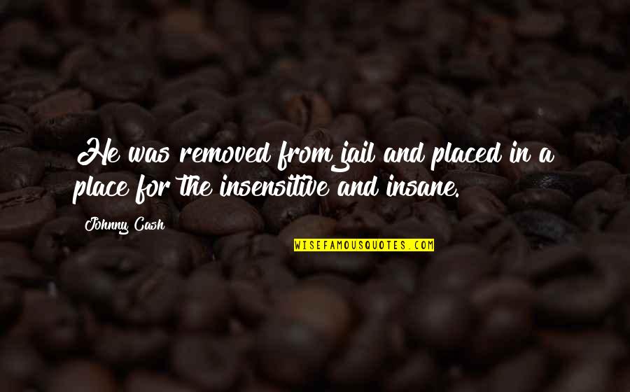 Tavore Quotes By Johnny Cash: He was removed from jail and placed in