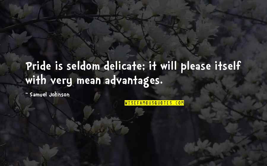Tavore Quotes By Samuel Johnson: Pride is seldom delicate; it will please itself