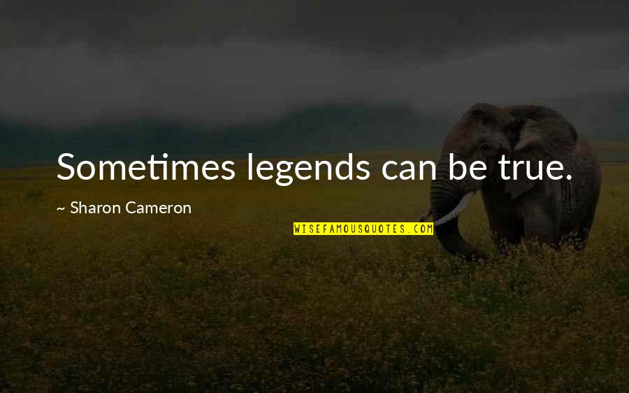 Tavormina Fishbone Quotes By Sharon Cameron: Sometimes legends can be true.