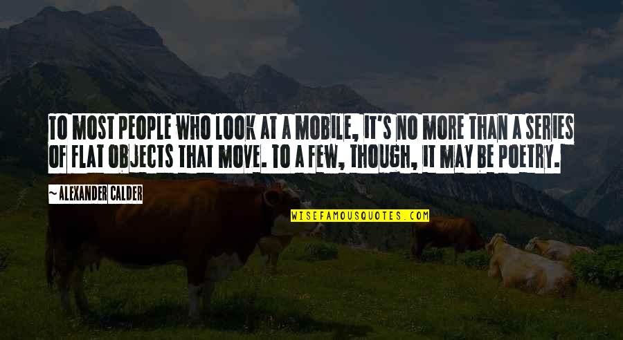 Tavoularis Projects Quotes By Alexander Calder: To most people who look at a mobile,
