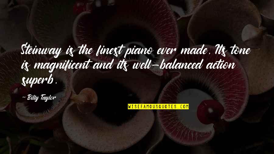 Tavy Spacers Quotes By Billy Taylor: Steinway is the finest piano ever made. Its Tavy Spacers Quotes By Billy Taylor: Steinway is the finest piano ever made. Its