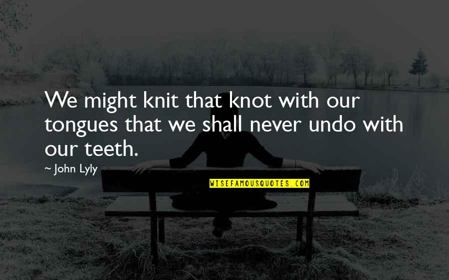 Tavydas Quotes By John Lyly: We might knit that knot with our tongues