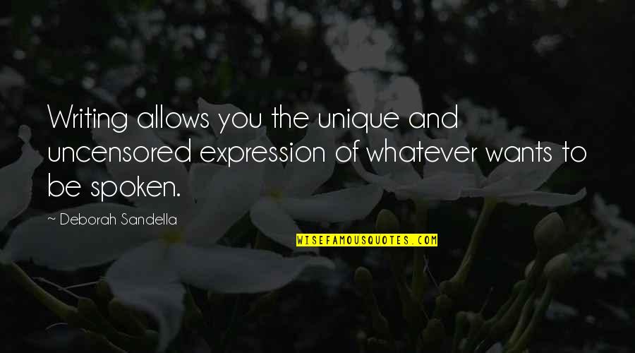 Tavyside Quotes By Deborah Sandella: Writing allows you the unique and uncensored expression Tavyside Quotes By Deborah Sandella: Writing allows you the unique and uncensored expression