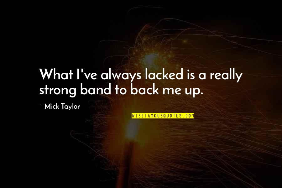 Tavyside Quotes By Mick Taylor: What I've always lacked is a really strong