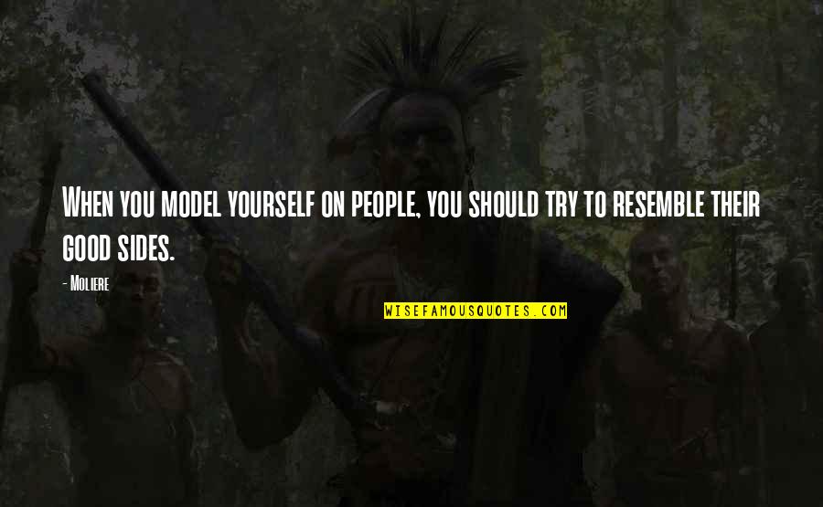 Tawa Pulao Quotes By Moliere: When you model yourself on people, you should