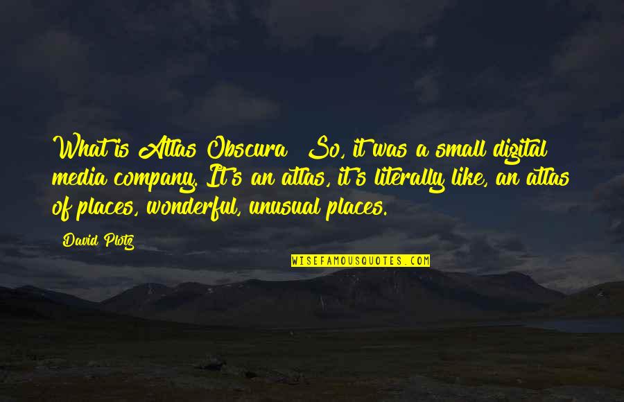 Tawadros Nationality Quotes By David Plotz: What is Atlas Obscura? So, it was a